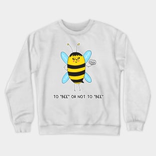 To BEE or not to BEE Crewneck Sweatshirt